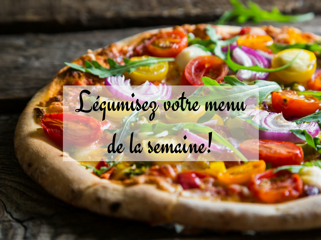 Légumiser votre menu de la semaine!