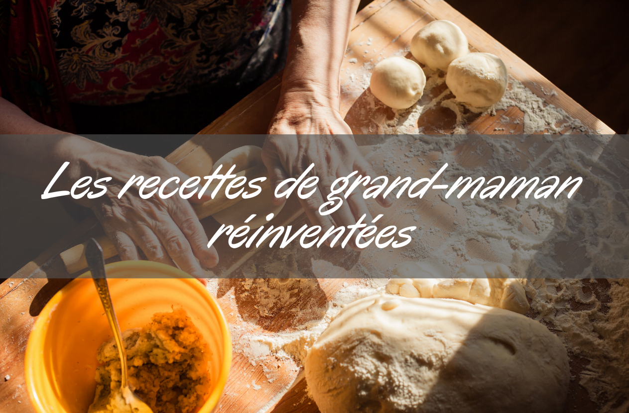 Comment réinventer les recettes classiques de grand-mère?