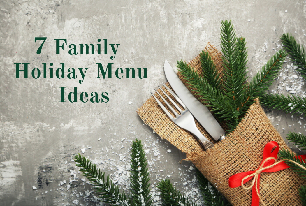 7 family holiday menu ideas