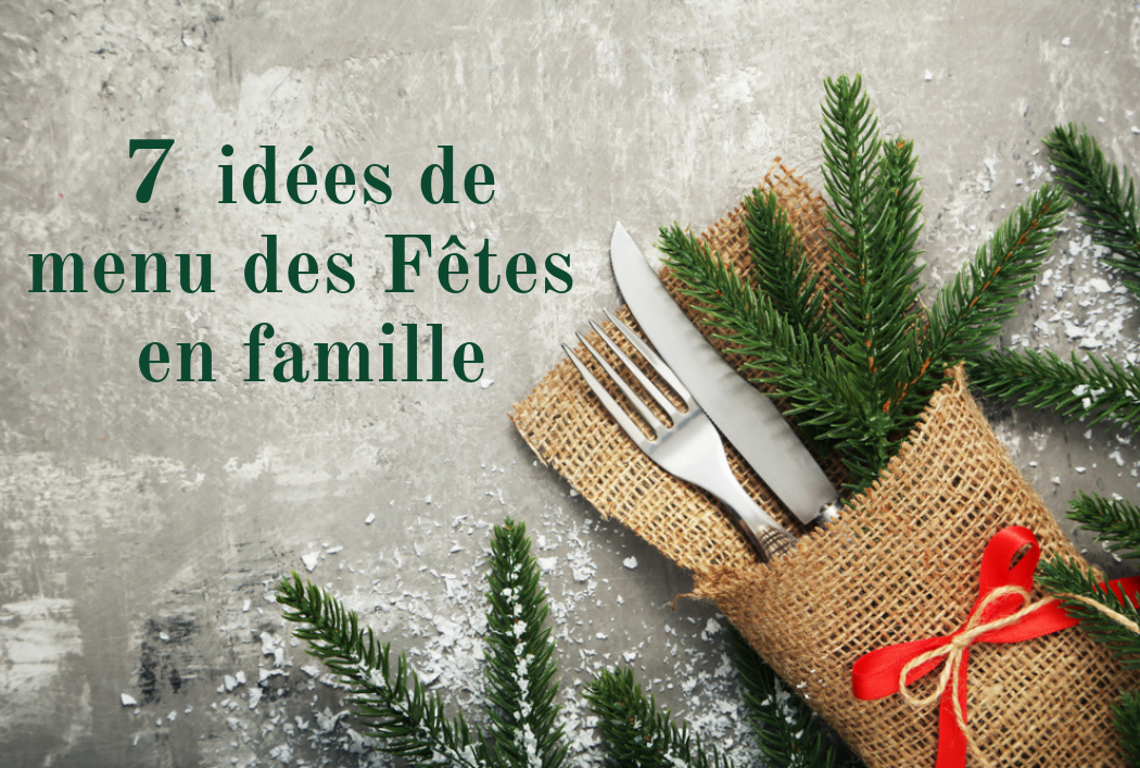 7 idées de menu des fêtes en famille